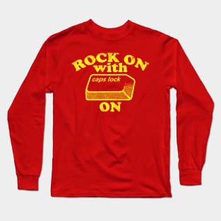 Rock On with Caps Lock On (yellow) Long Sleeve T-Shirt